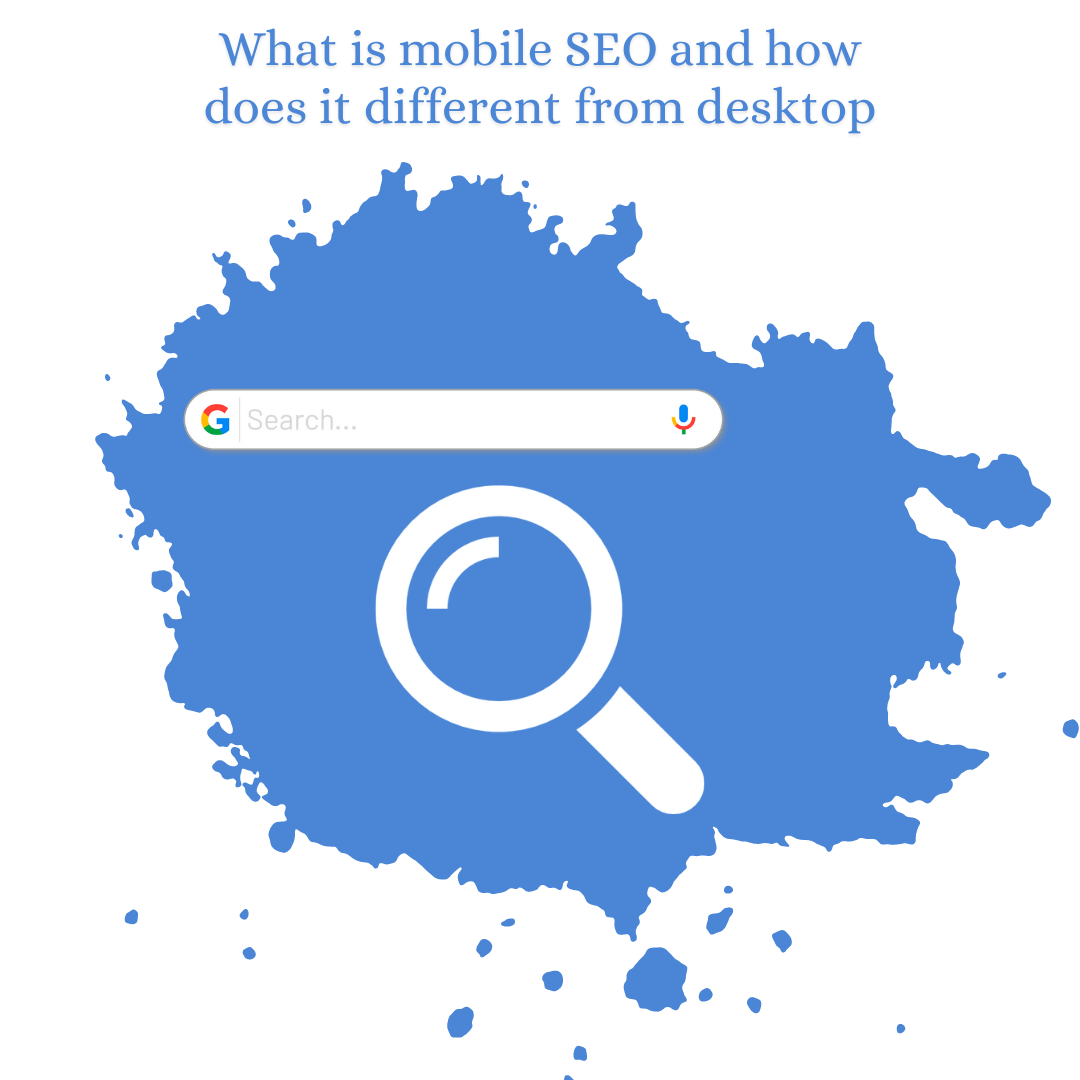 What is mobile SEO and how does it different from desktop